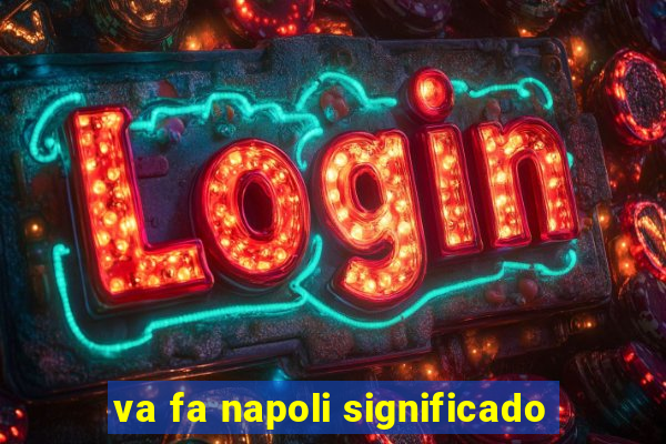 va fa napoli significado